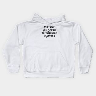 The Way You Speak To Yourself Matters Kids Hoodie